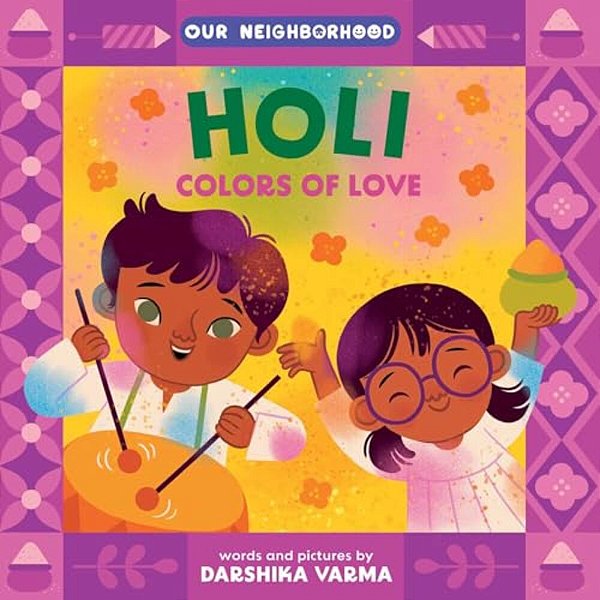 Holi: Colors Of Love (An Our Neighborhood Series Board Book For Toddlers Celebrating Hindu Culture)-..