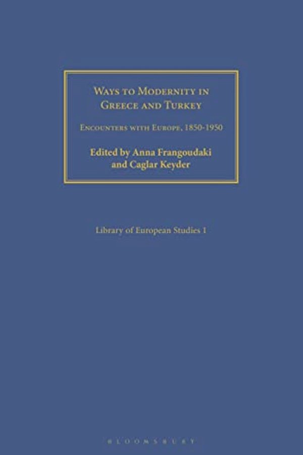 Ways To Modernity In Greece And Turkey: Encounters With Europe, 1850-1950-..