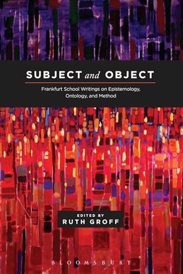 Subject And Object Frankfurt School Writings On Epistemology, Ontology, And Method-..