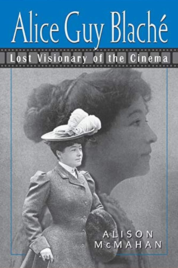 Alice Guy Blache: Lost Visionary Of The Cinema-..