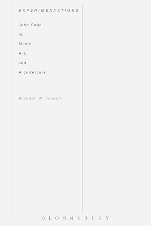 Experimentations: John Cage In Music, Art, And Architecture-..