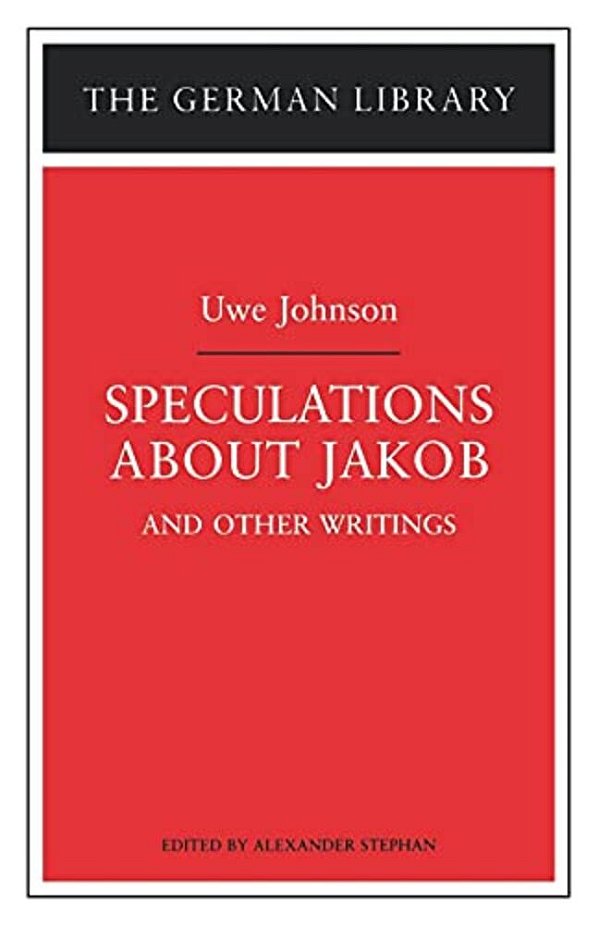Speculations About Jakob: Uwe Johnson: And Other Writings-..