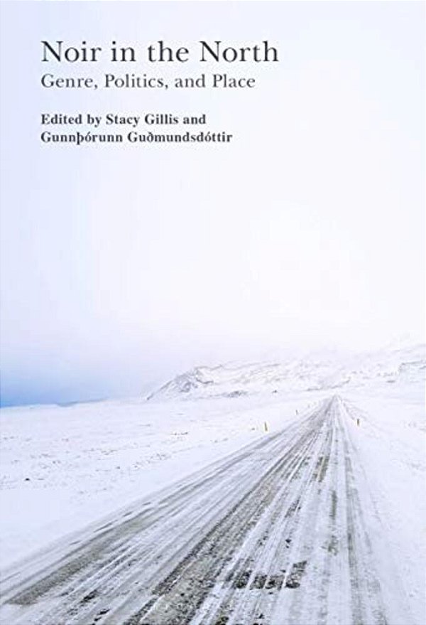 Noir In The North: Genre, Politics And Place-..