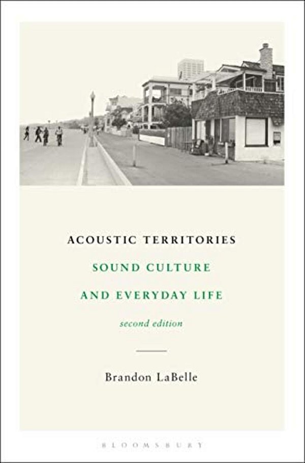 Acoustic Territories, Second Edition: Sound Culture And Everyday Life-..