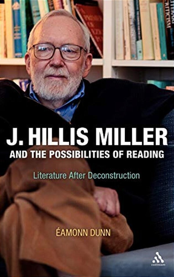 J. Hillis Miller And The Possibilities Of Reading: Literature After Deconstruction-..