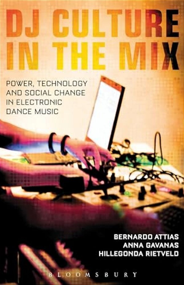 Dj Culture In The MIX: Power, Technology, And Social Change In Electronic Dance Music-..
