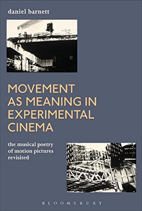 Movement As Meaning In Experimental Cinema: The Musical Poetry Of Motion Pictures Revisited-..
