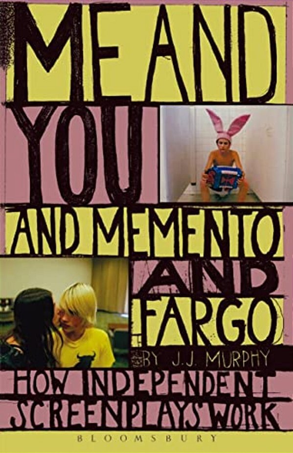 Me And You And Memento And Fargo: How Independent Screenplays Work-..