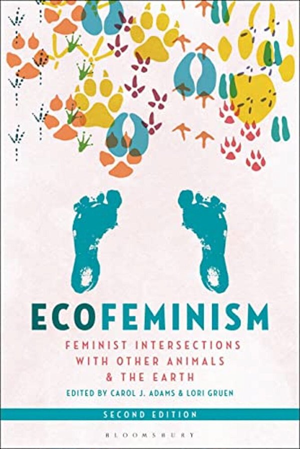 Ecofeminism, Second Edition: Feminist Intersections With Other Animals And The Earth-..