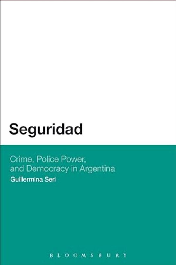 Seguridad: Crime, Police Power, And Democracy In Argentina-..