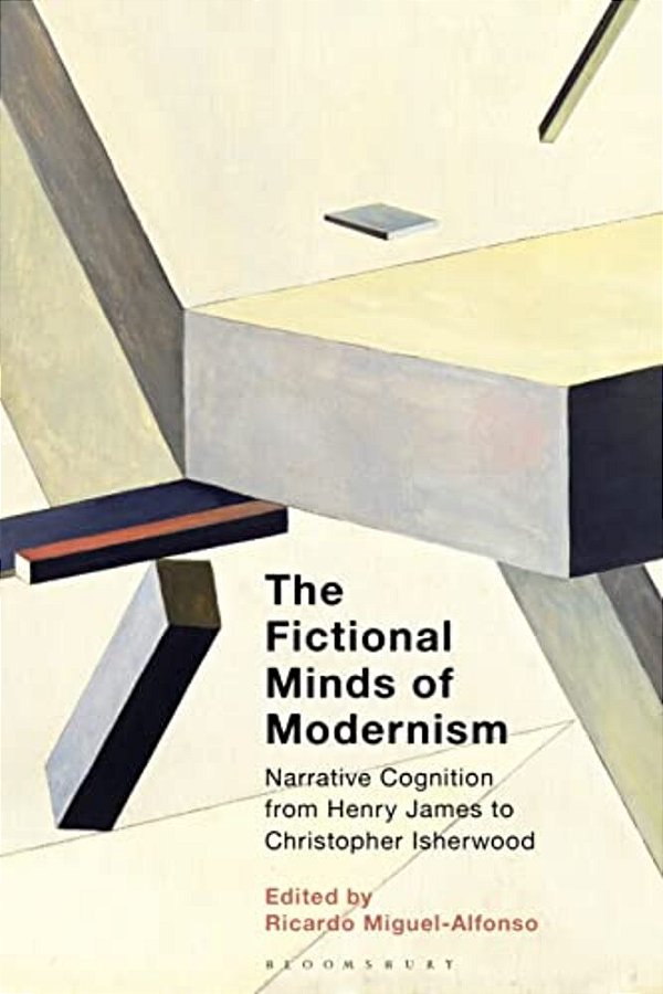 The Fictional Minds Of Modernism: Narrative Cognition From Henry James To Christopher Isherwood-..