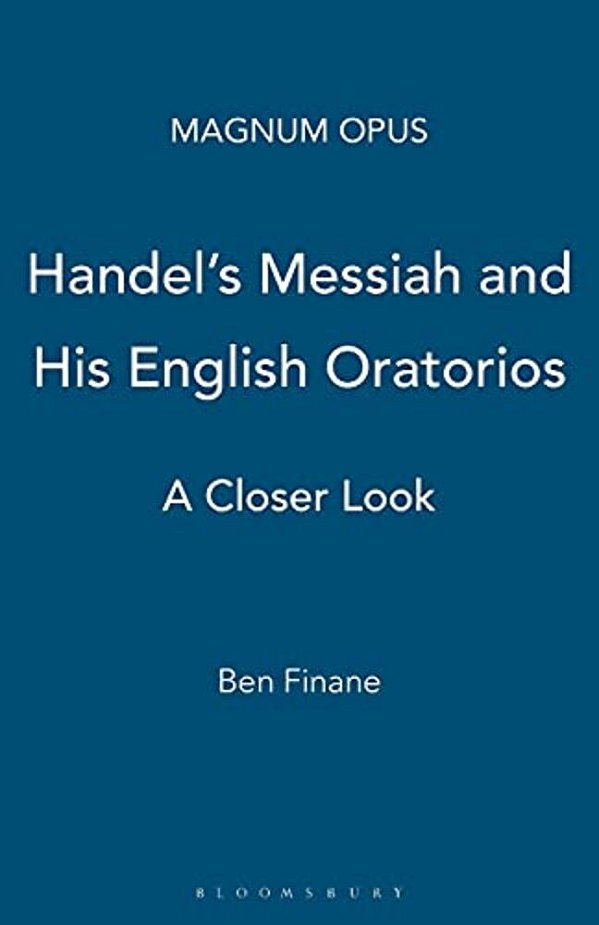 Handel's Messiah And His English Oratorios: A Closer Look-..