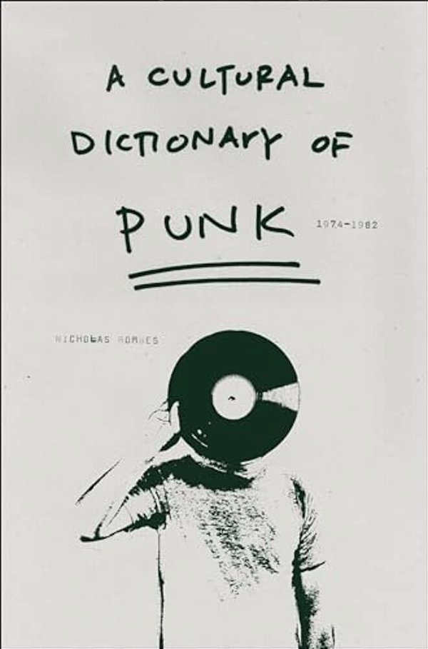 A Cultural Dictionary Of Punk: 1974-1982-..