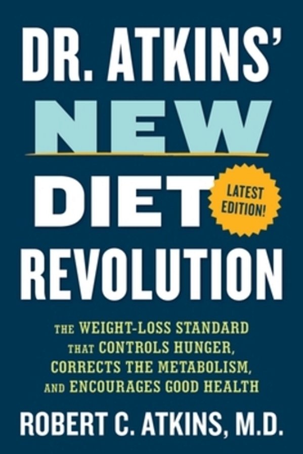 Dr. Atkins' New Diet Revolution: The Weight-Loss Standard That Controls Hunger, Corrects The Metabolism, And Encourages Good Health-..
