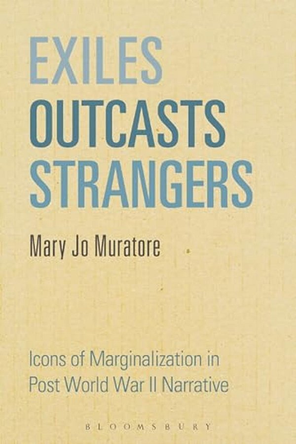 Exiles, Outcasts, Strangers: Icons Of Marginalization In Post World War II Narrative-..