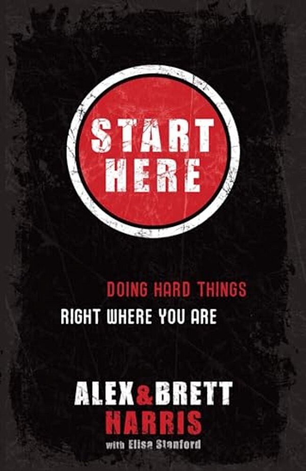 Start Here: Doing Hard Things Right Where You Are-..