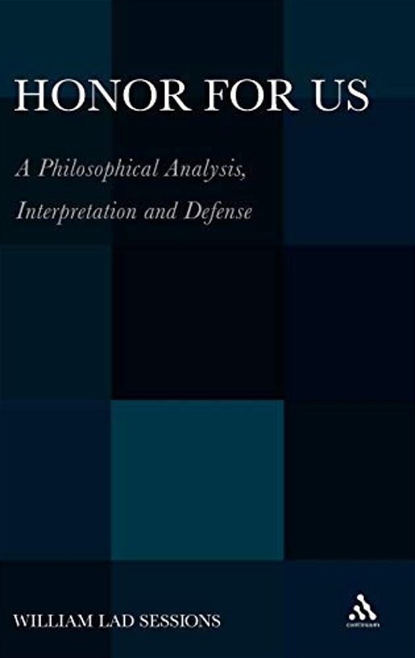 Honor For US: A Philosophical Analysis, Interpretation And Defense-..