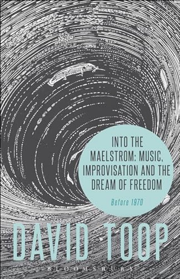 Into The Maelstrom: Music, Improvisation And The Dream Of Freedom-..