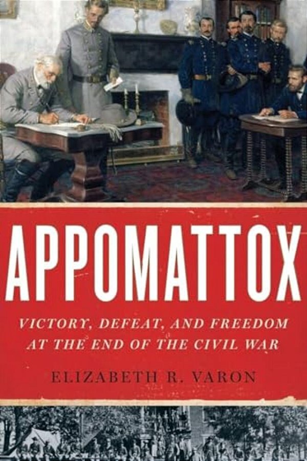 Appomattox: Victory, Defeat, And Freedom At The End Of The Civil War-..