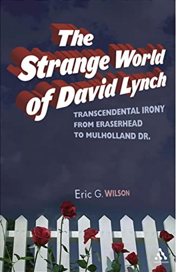The Strange World Of David Lynch: Transcendental Irony From Eraserhead To Mulholland Dr. -..