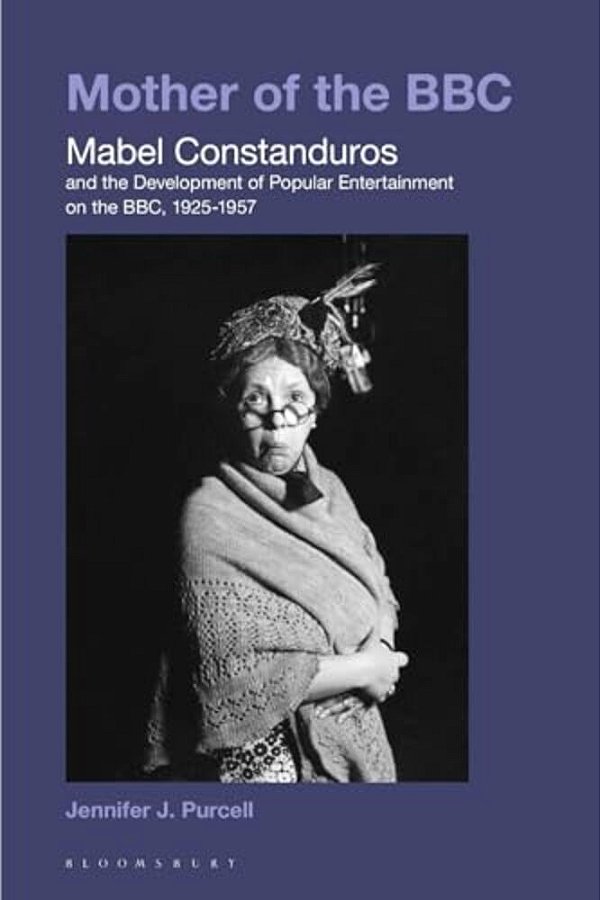 Mother Of The Bbc: Mabel Constanduros And The Development Of Popular Entertainment On The Bbc, 1925-57-..
