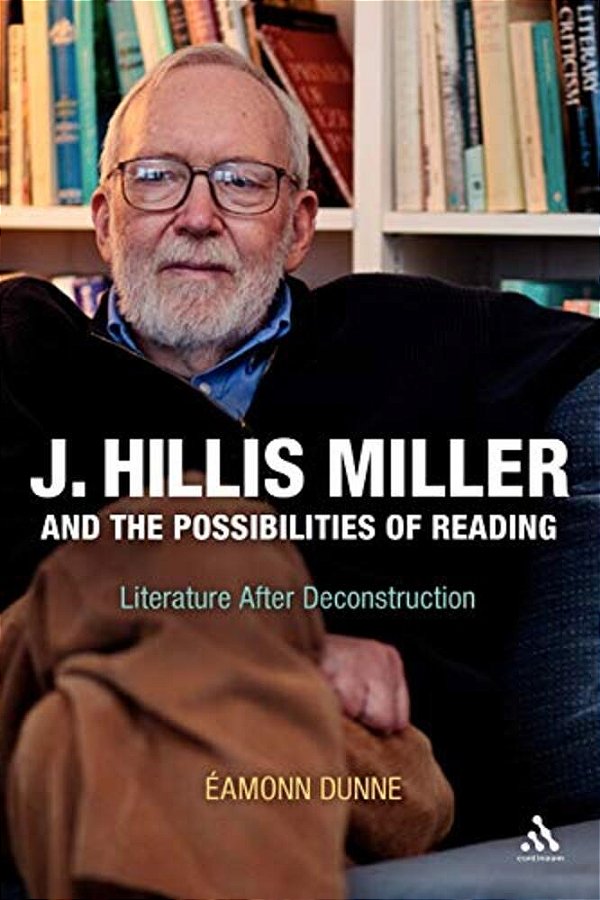 J. Hillis Miller And The Possibilities Of Reading: Literature After Deconstruction-..
