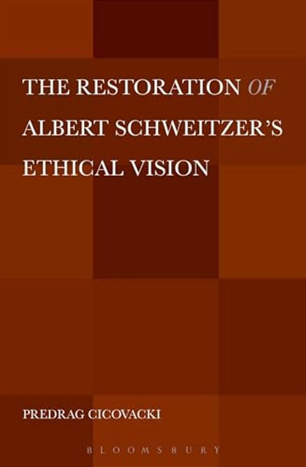 The Restoration Of Albert Schweitzer's Ethical Vision-..