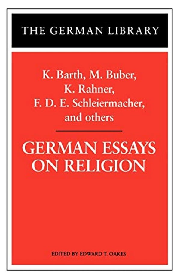 German Essays On Religion: K. Barth, M. Buber, K. Rahner, F. D. E. Schleiermacher, And Others-..