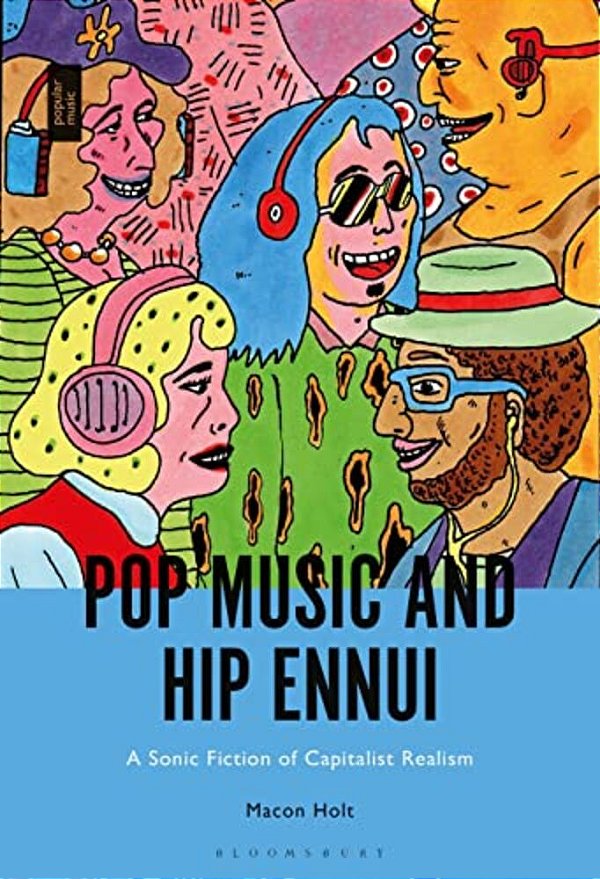 Pop Music And Hip Ennui: A Sonic Fiction Of Capitalist Realism-..