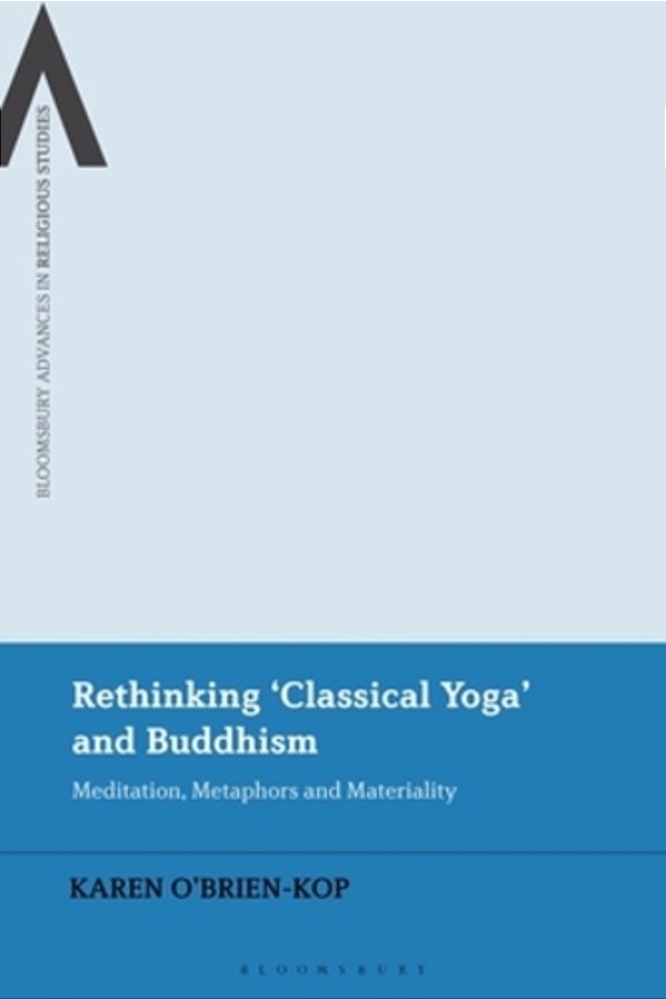 Rethinking 'Classical Yoga' And Buddhism: Meditation, Metaphors And Materiality-..