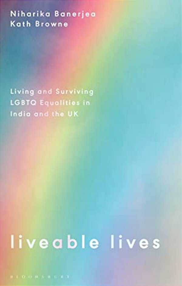 Liveable Lives: Living And Surviving Lgbtq Equalities In India And The UK-..
