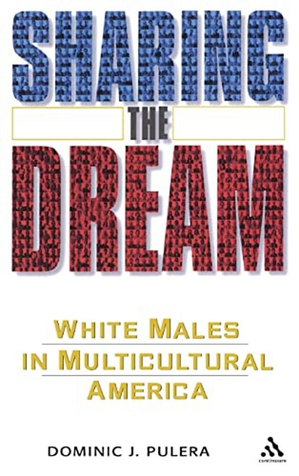 Sharing The Dream: White Males In Multicultural America-..