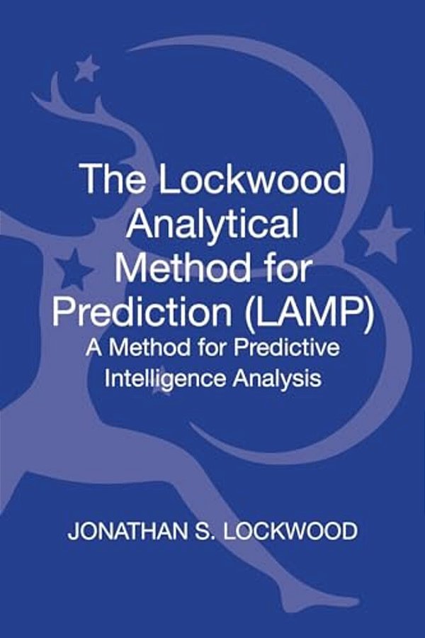 The Lockwood Analytical Method For Prediction (Lamp): A Method For Predictive Intelligence Analysis-..