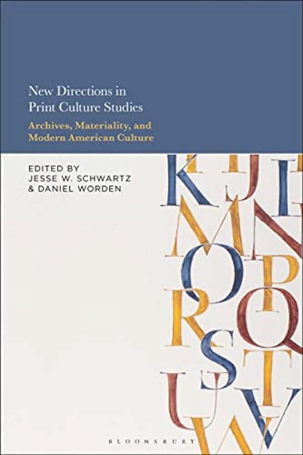 New Directions In Print Culture Studies: Archives, Materiality, And Modern American Culture-..