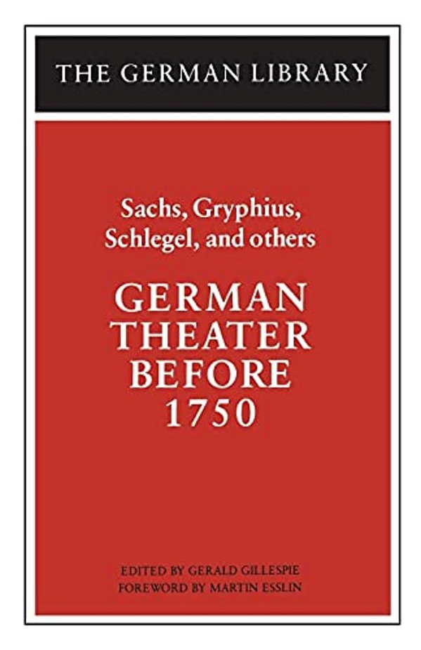 German Theater Before 1750: Sachs, Gryphius, Schlegel, And Others-..