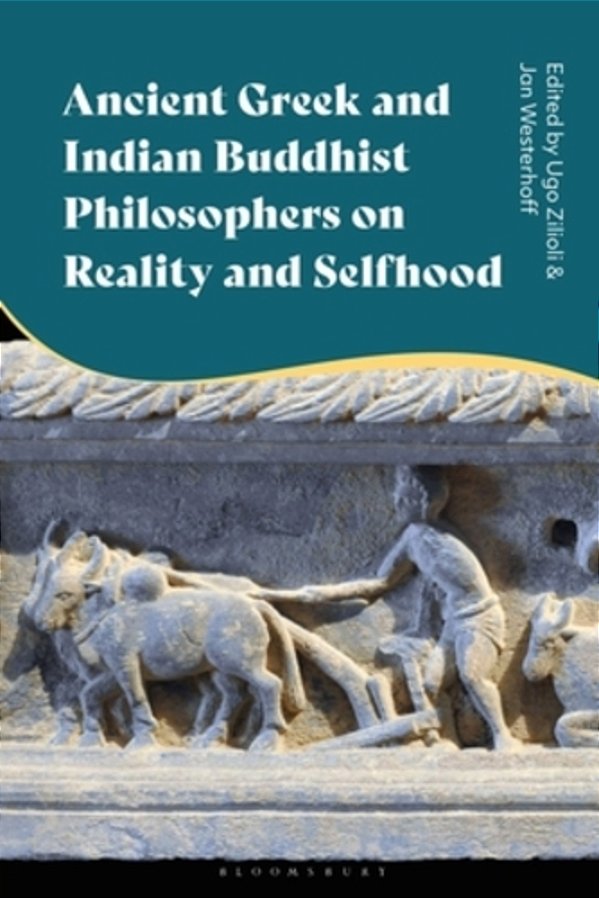 Ancient Greek And Indian Buddhist Philosophers On Reality And Selfhood-..