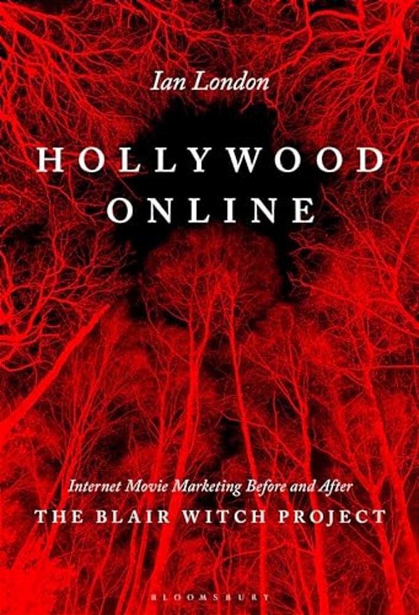 Hollywood Online: Internet Movie Marketing Before And After The Blair Witch Project-..