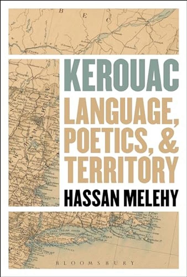 Kerouac: Language, Poetics, And Territory-..