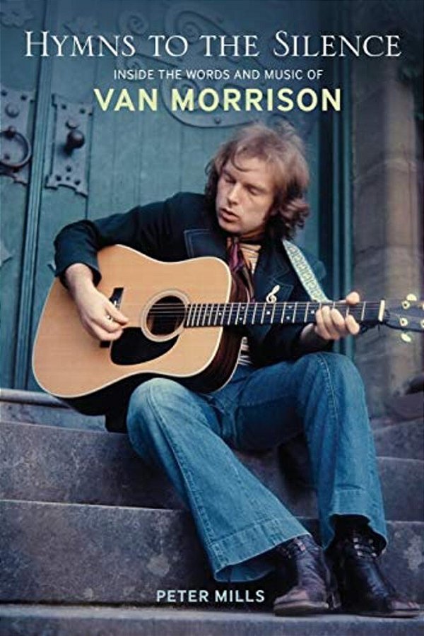 Hymns To The Silence: Inside The Words And Music Of Van Morrison-..