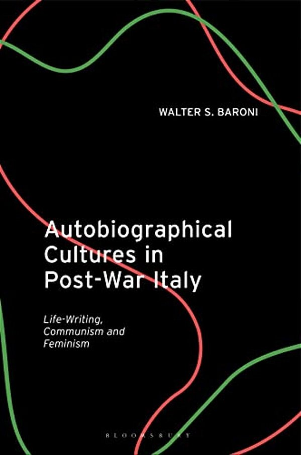 Autobiographical Cultures In Post-War Italy: Life-Writing, Communism And Feminism-..