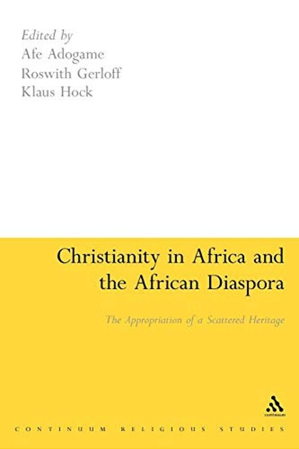 Christianity In Africa And The African Diaspora: The Appropriation Of A Scattered Heritage-..