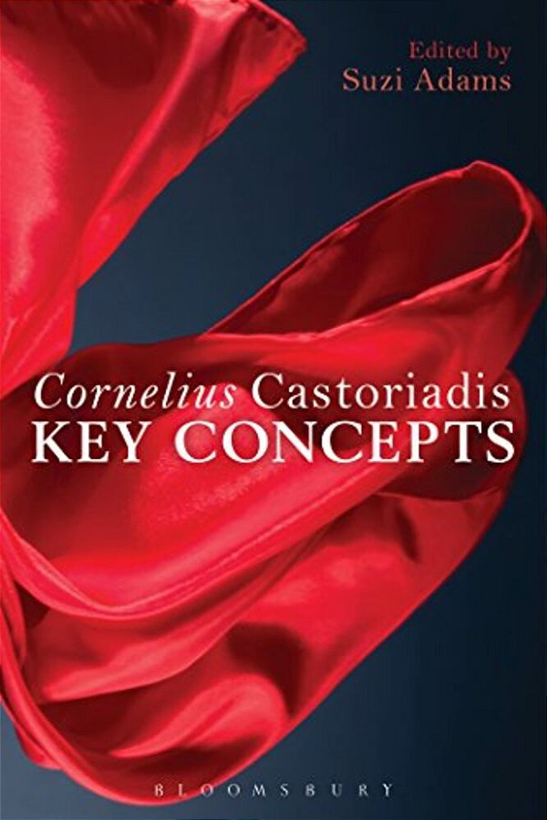 Cornelius Castoriadis: Key Concepts-..