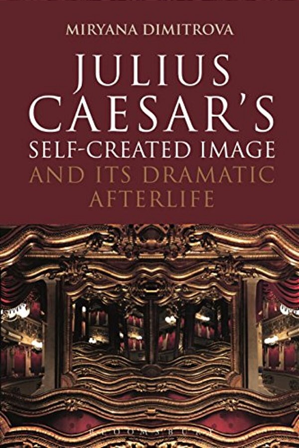 Julius Caesar's Self-Created Image And Its Dramatic Afterlife-..