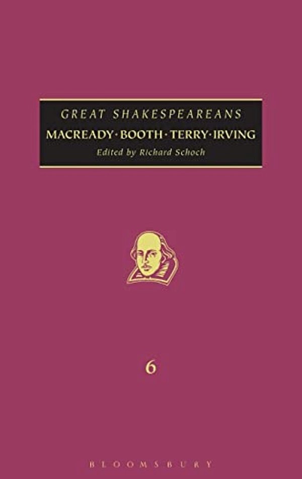 Macready, Booth, Terry, Irving: Great Shakespeareans: Volume VI-..