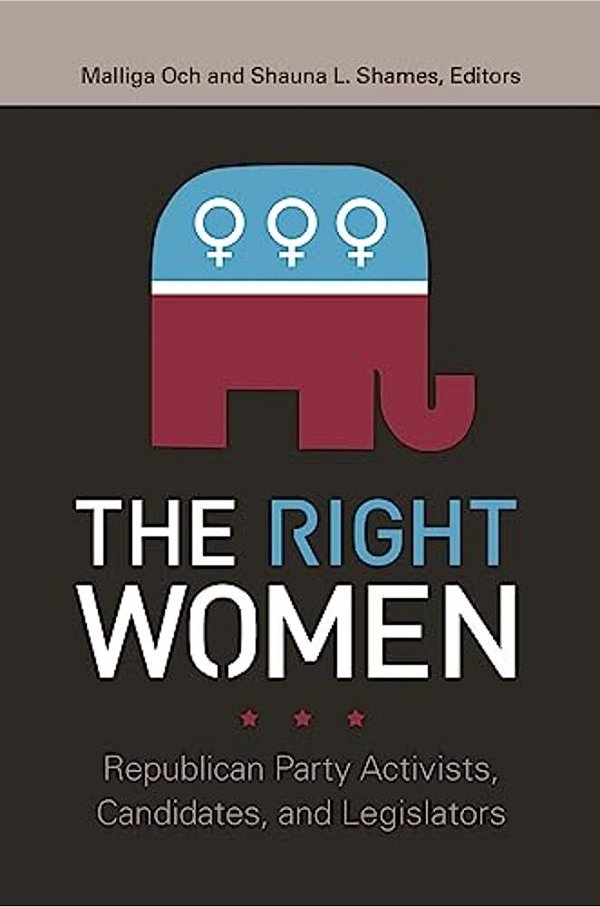 The Right Women: Republican Party Activists, Candidates, And Legislators-..