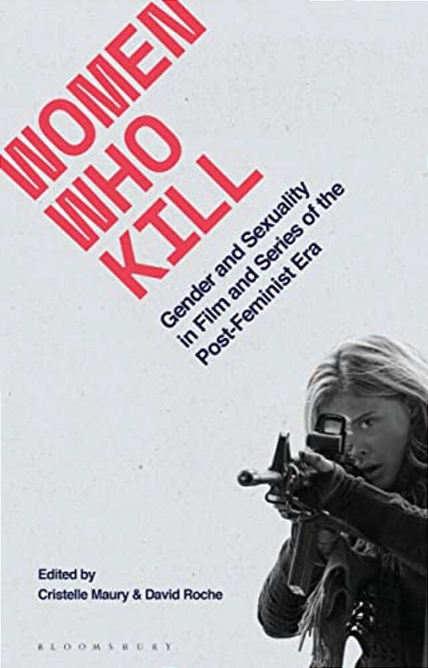 Women Who Kill: Gender And Sexuality In Film And Series Of The Post-Feminist Era-..