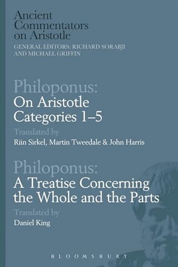 Philoponus: On Aristotle Categories 1-5 With Philoponus: A Treatise Concerning The Whole And The Parts-..