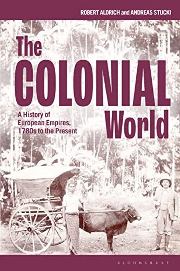 The Colonial World: A History Of European Empires, 1780S To The Present-..
