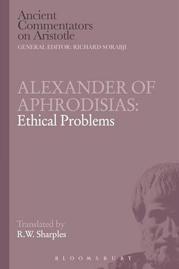 Alexander Of Aphrodisias: Ethical Problems-..
