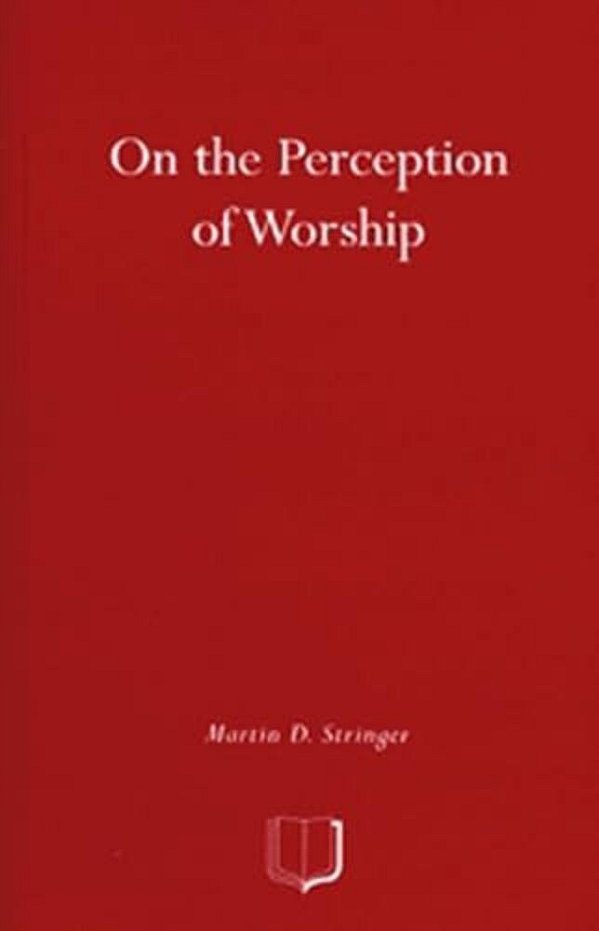 On The Perception Of Worship: The Ethnography Of Worship In Four Christian Congregations In Manchester-..